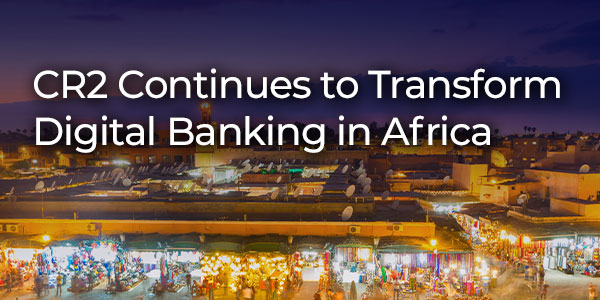 CR2 Continues to Transform Digital Banking in Africa