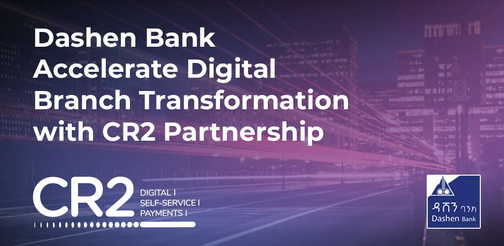 Dashen Bank Accelerate Digital  Branch Transformation with CR2 Partnership