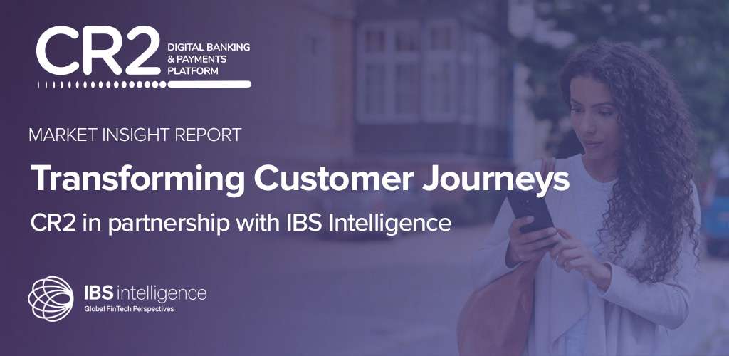 Market Insight: Transforming Customer Journeys, CR2 in partnership with IBS Intelligence.