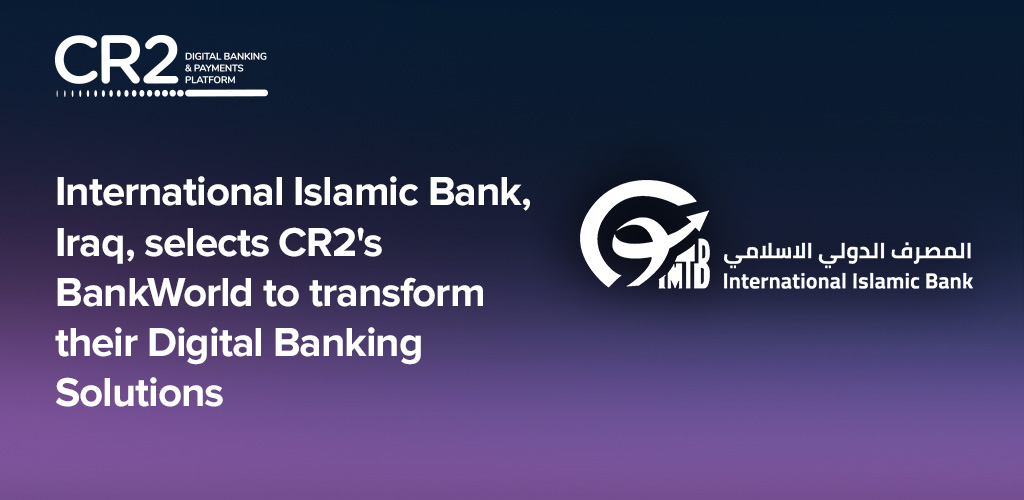 International Islamic Bank, Iraq, selects CR2’s BankWorld to transform their Digital Banking Solutions