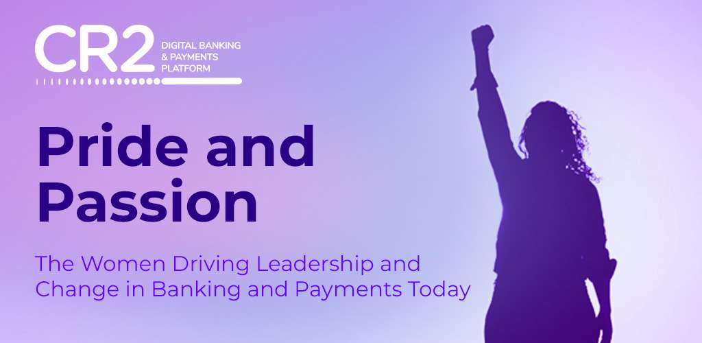 Pride and Passion – The Women Driving Leadership and Change in Banking and Payments Today